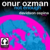 Onur Ozman - Not Enough (Original Mix)