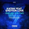 Katrik、Emotion Love - One Life For Two (Original Mix)