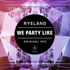 Ryeland - We Party Like (Original Mix)