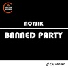Noysik - Banned Party (Original Mix)