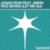 Jonas Fehr、Ampm - Vice Moves (Let Me Go)(Vocal Mix)