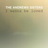 The Andrews Sisters - I Wanna Be Loved