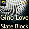 Gino Love - Slate Block (Original Mix)