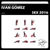 Ivan Gomez《Sex 2016 (Original 2016 Mix)》[MP3/LRC]