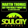 Martin Thomas - Say You Really Want Me (Original Mix)