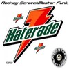 Rodney Scratchmaster Funk - Haterade (Rod's For The Haters Remix)