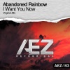 Abandoned Rainbow - I Want You Now (Original Mix)