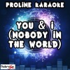 ProLine Karaoke - You & I (Nobody in the World|Karaoke Version|Originally Performed By John Legend)