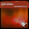 Ivan Gomez - Somebody 2 Luv (Original Mix)