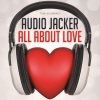 Audio Jacker《All About Love (Original Mix)》[MP3/LRC]