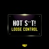 Hot Shit!、Hot Sh*t! - Loose Control (Original Mix)