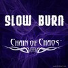 Chain of Chaos - Slow Burn