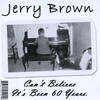Jerry Brown - I've Got News For You