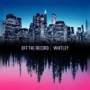 Off The Record - Whitley (Explicit)