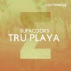 Supacooks《Tru Playa (Original Mix)》[MP3/LRC]