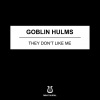 Goblin Hulms - They Don't Like Me