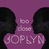 Joplyn - Too Close