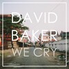 David Baker - We Cry