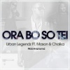 Urban Legendz、Chaika、Mason - Ora Bo so Tei (feat. Mason & Chaika)