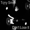Tony Smith - Don't Lose It