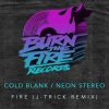 cold blank、Neon Stereo - Fire (J-Trick Remix)