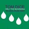Tom Dice - Only the Beginning