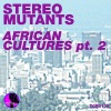 Stereo Mutants - African Cultures (Carl Louis & Martin Danielle Remix)
