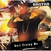 Brotha - Quit Trying Me