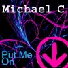 Michael C - Put Me On (Original Mix)