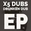 X5 Dubs - Drunken Dub (Original Mix)