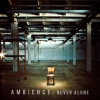 AMBIENCE - Never Alone