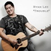 Ryan Lee - Trouble