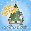 the Flip Flops、AJ - Daddy It's Cold Outside