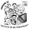 Shoom - It's Fun To Be Ukrainian