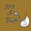 The Drop - I'm So Tired