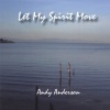 Andy Anderson - Let my Spirit Move