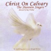 The Shannon Singers - Christ on Calvary