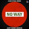 Just Born Genius《No Way (Juan K Paul Remix)》[MP3/LRC]