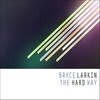Bryce Larkin - The Hard Way (Original Mix)