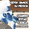 DJ Peisch、Kevin Ramos - Cuando Estas Cerca (Vocal Ground Mix)
