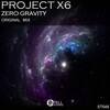 Project X6 - Zero Gravity (Original Mix)