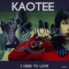 Kaotee - I Used To Love (Original Mix)