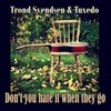 Trond Svendsen、Tuxedo - Don't You Hate It When They Go