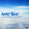 Aero Beat - Everything Is Possible (Original Mix)