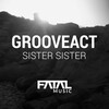 Grooveact - Sister Sister (Original Mix)