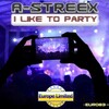 A-Streex - I Like To Party (Original Mix)