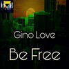 Gino Love - Be Free (Original Mix)