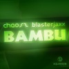 Blasterjaxx、Chaosz - Bambu (Original Mix)
