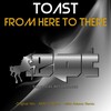 toast - From Here To There (Original Mix)