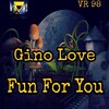 Gino Love - Fun For You (Original Mix)